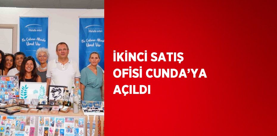 İKİNCİ SATIŞ OFİSİ CUNDA’YA AÇILDI