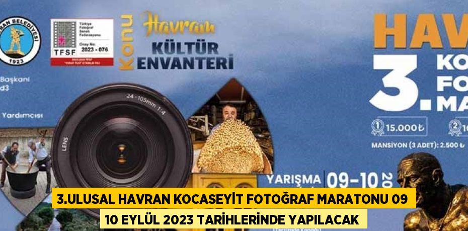 3.ULUSAL HAVRAN KOCASEYİT FOTOĞRAF MARATONU 09 10 EYLÜL 2023 TARİHLERİNDE YAPILACAK