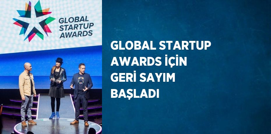 GLOBAL STARTUP AWARDS İÇİN GERİ SAYIM BAŞLADI