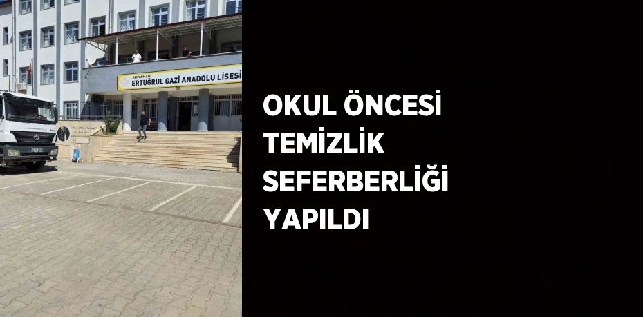 OKUL ÖNCESİ TEMİZLİK SEFERBERLİĞİ YAPILDI