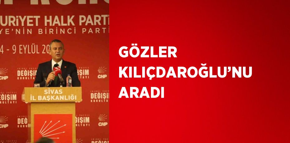 GÖZLER KILIÇDAROĞLU’NU ARADI