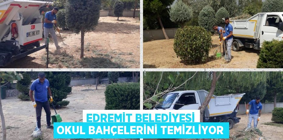 EDREMİT BELEDİYESİ OKUL BAHÇELERİNİ TEMİZLİYOR