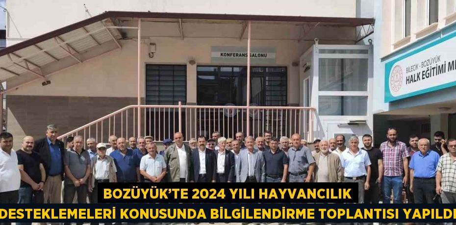 BOZÜYÜK’TE 2024 YILI HAYVANCILIK DESTEKLEMELERİ KONUSUNDA BİLGİLENDİRME TOPLANTISI YAPILDI