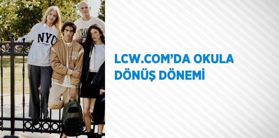 LCW.COM’DA OKULA DÖNÜŞ DÖNEMİ