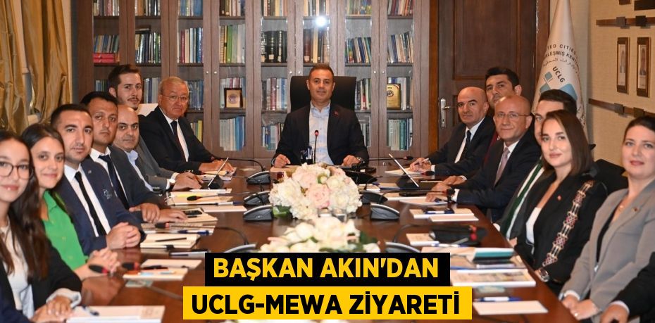 BAŞKAN AKIN’DAN UCLG-MEWA ZİYARETİ