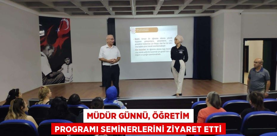 MÜDÜR GÜNNÜ, ÖĞRETİM PROGRAMI SEMİNERLERİNİ ZİYARET ETTİ