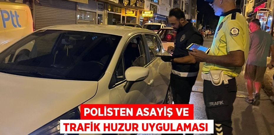 POLİSTEN ASAYİŞ VE TRAFİK HUZUR UYGULAMASI