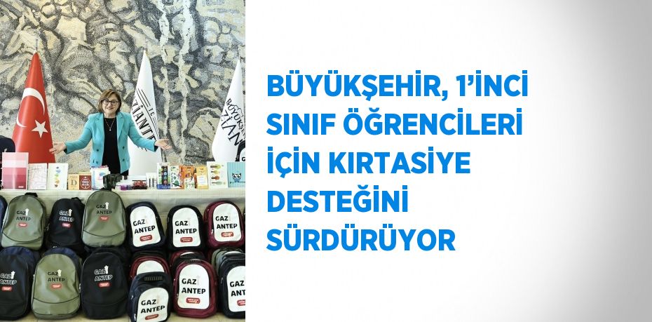 BÜYÜKŞEHİR, 1’İNCİ SINIF ÖĞRENCİLERİ İÇİN KIRTASİYE DESTEĞİNİ SÜRDÜRÜYOR