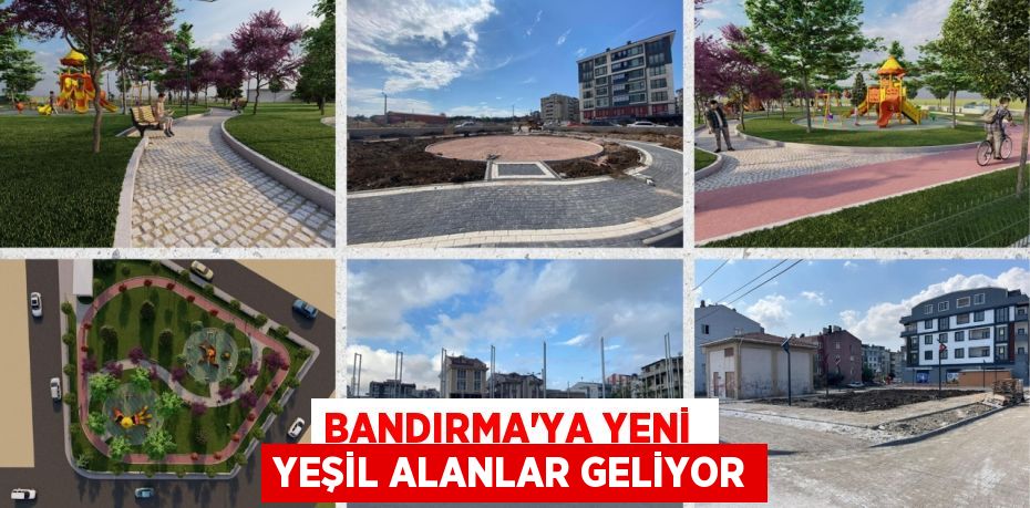 BANDIRMA’YA YENİ  YEŞİL ALANLAR GELİYOR