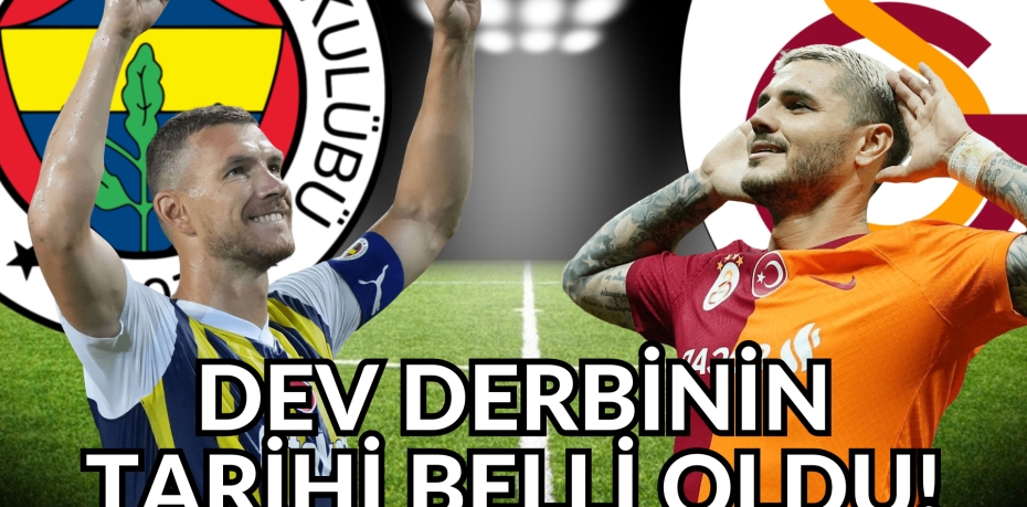 DEV DERBİNİN TARİHİ BELLİ OLDU!