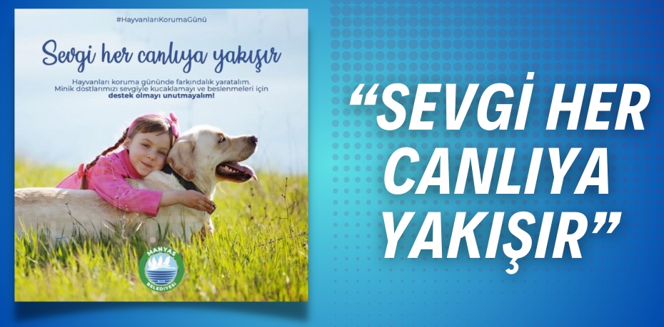 “SEVGİ HER CANLIYA YAKIŞIR”