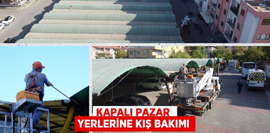 KAPALI PAZAR  YERLERİNE KIŞ BAKIMI