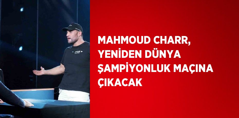 MAHMOUD CHARR, YENİDEN DÜNYA ŞAMPİYONLUK MAÇINA ÇIKACAK