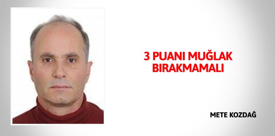 3 PUANI  MUĞLAK  BIRAKMAMALI