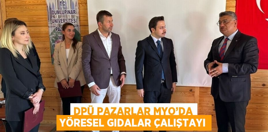 DPÜ PAZARLAR MYO’DA YÖRESEL GIDALAR ÇALIŞTAYI