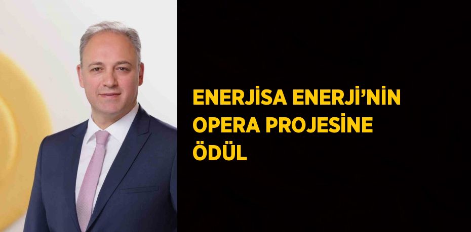 ENERJİSA ENERJİ’NİN OPERA PROJESİNE ÖDÜL