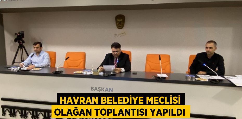 HAVRAN BELEDİYE MECLİSİ OLAĞAN TOPLANTISI YAPILDI