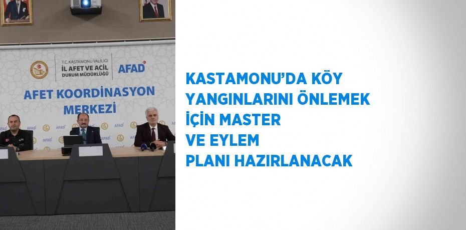 KASTAMONU’DA KÖY YANGINLARINI ÖNLEMEK İÇİN MASTER VE EYLEM PLANI HAZIRLANACAK