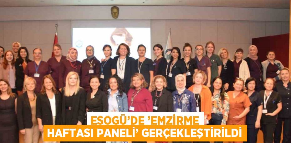 ESOGÜ’DE ’EMZİRME HAFTASI PANELİ’ GERÇEKLEŞTİRİLDİ