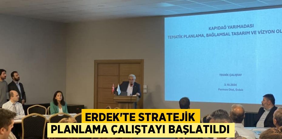 ERDEK'TE STRATEJİK PLANLAMA ÇALIŞTAYI BAŞLATILDI