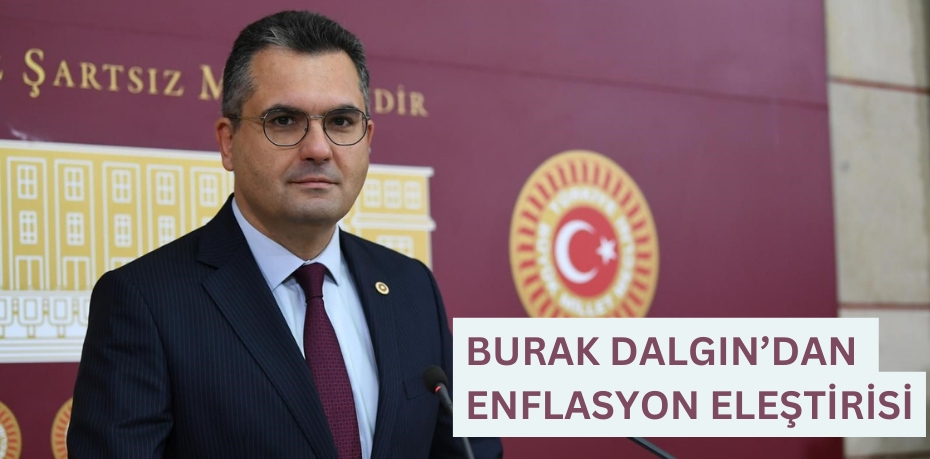 BURAK DALGIN’DAN ENFLASYON ELEŞTİRİSİ