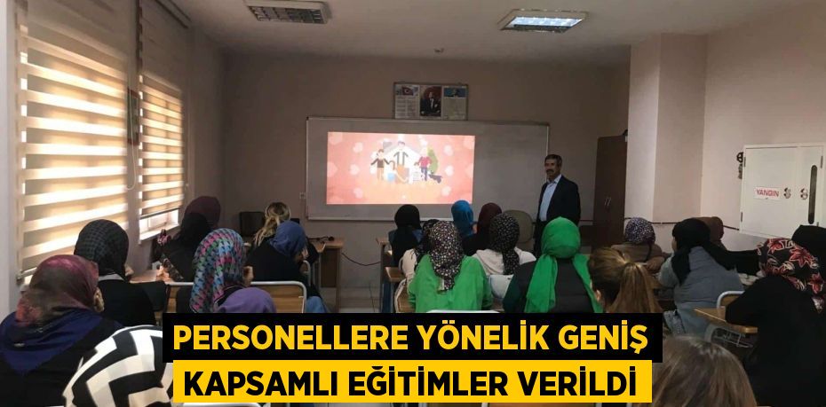 PERSONELLERE YÖNELİK GENİŞ KAPSAMLI EĞİTİMLER VERİLDİ