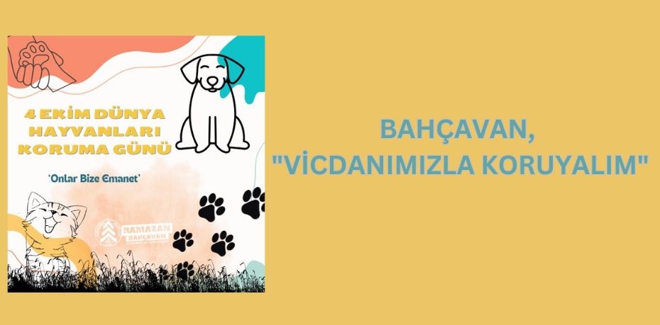 BAHÇAVAN, "VİCDANIMIZLA KORUYALIM"