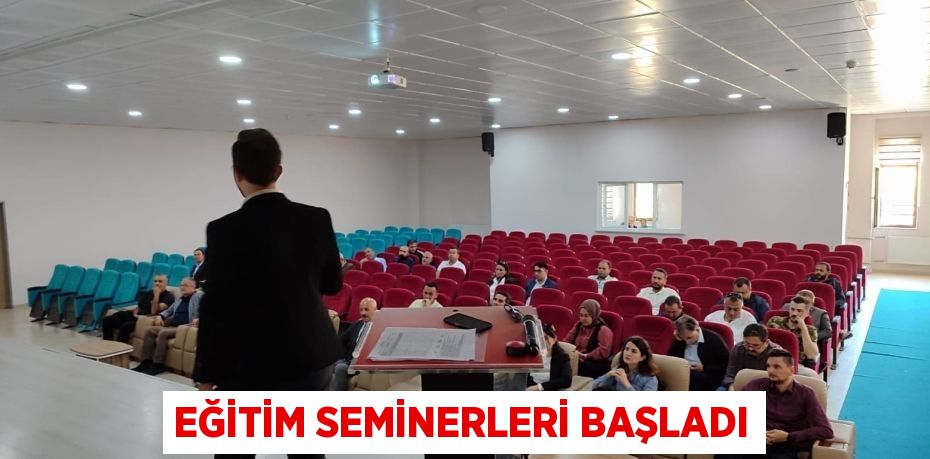 EĞİTİM SEMİNERLERİ BAŞLADI