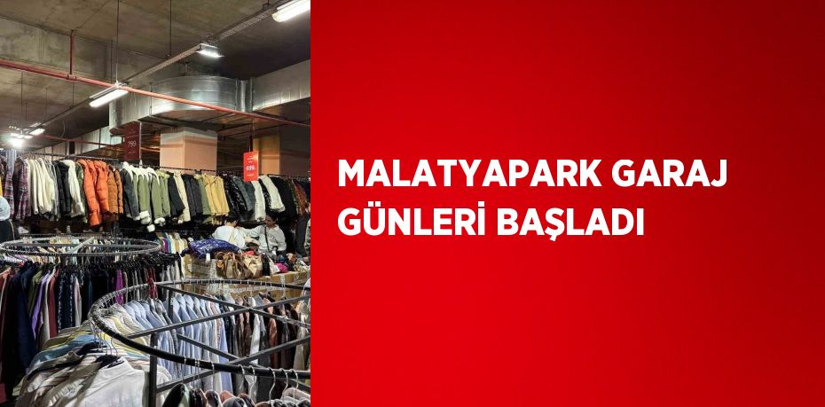 MALATYAPARK GARAJ GÜNLERİ BAŞLADI