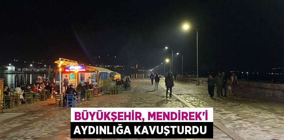 Büyükşehir, Mendirek’i aydınlığa kavuşturdu