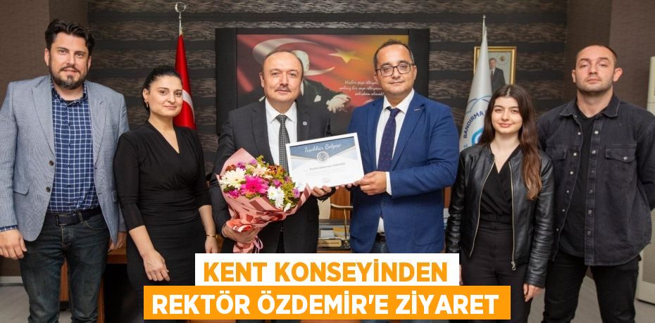 KENT KONSEYİNDEN REKTÖR ÖZDEMİR’E ZİYARET