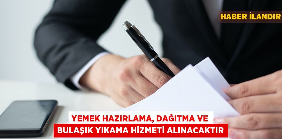 Yemek hazırlama, dağıtma ve bulaşık yıkama hizmeti alınacaktır