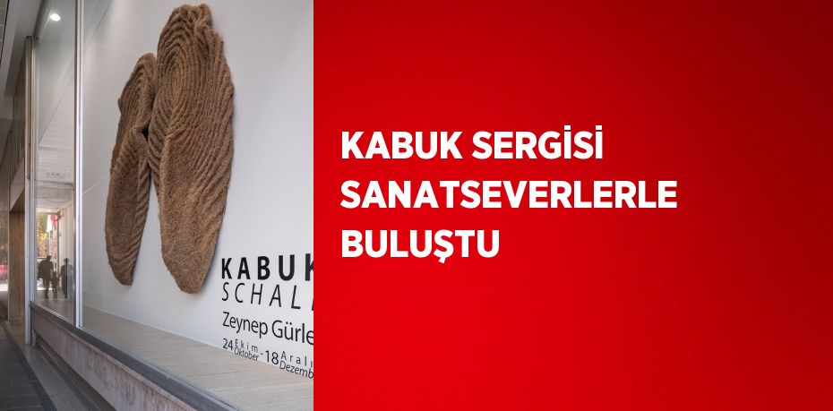 KABUK SERGİSİ SANATSEVERLERLE BULUŞTU