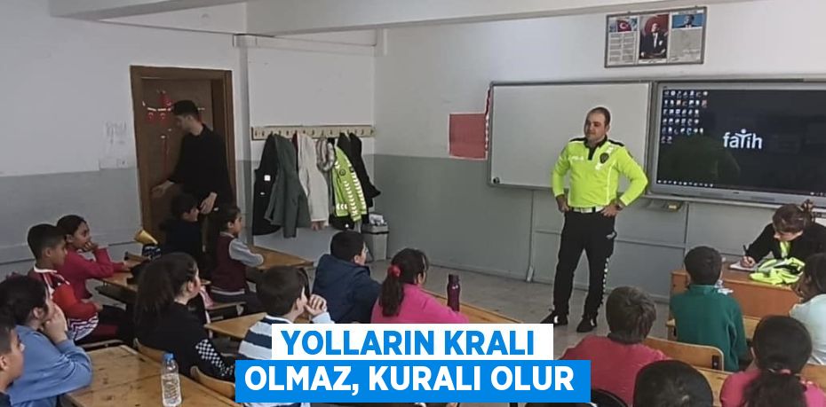 YOLLARIN KRALI OLMAZ, KURALI OLUR