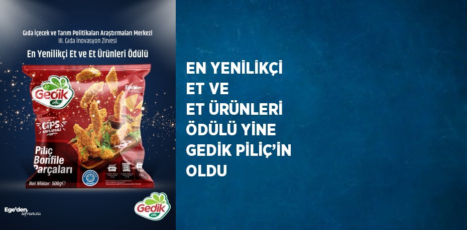 EN YENİLİKÇİ ET VE ET ÜRÜNLERİ ÖDÜLÜ YİNE GEDİK PİLİÇ’İN OLDU