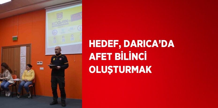 HEDEF, DARICA’DA AFET BİLİNCİ OLUŞTURMAK