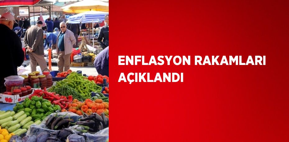 ENFLASYON RAKAMLARI AÇIKLANDI