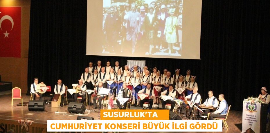 SUSURLUK’TA    CUMHURİYET KONSERİ BÜYÜK İLGİ GÖRDÜ