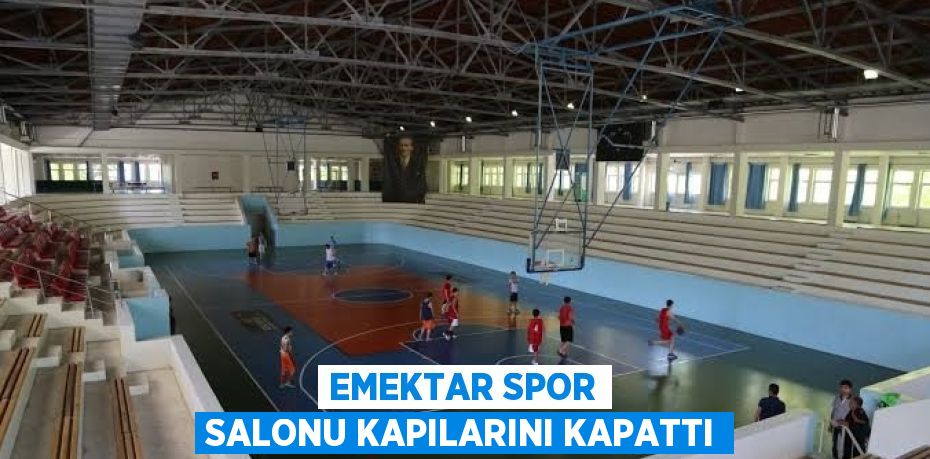 EMEKTAR SPOR SALONU KAPILARINI KAPATTI