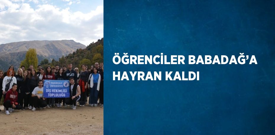 ÖĞRENCİLER BABADAĞ’A HAYRAN KALDI