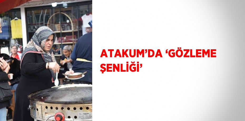 ATAKUM’DA ‘GÖZLEME ŞENLİĞİ’