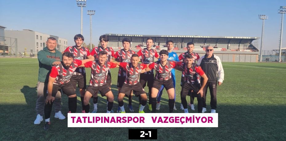 TATLIPINARSPOR   VAZGEÇMİYOR     2-1