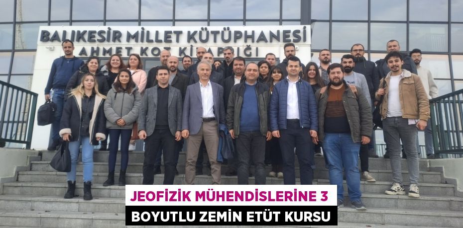 JEOFİZİK MÜHENDİSLERİNE 3 BOYUTLU ZEMİN ETÜT KURSU