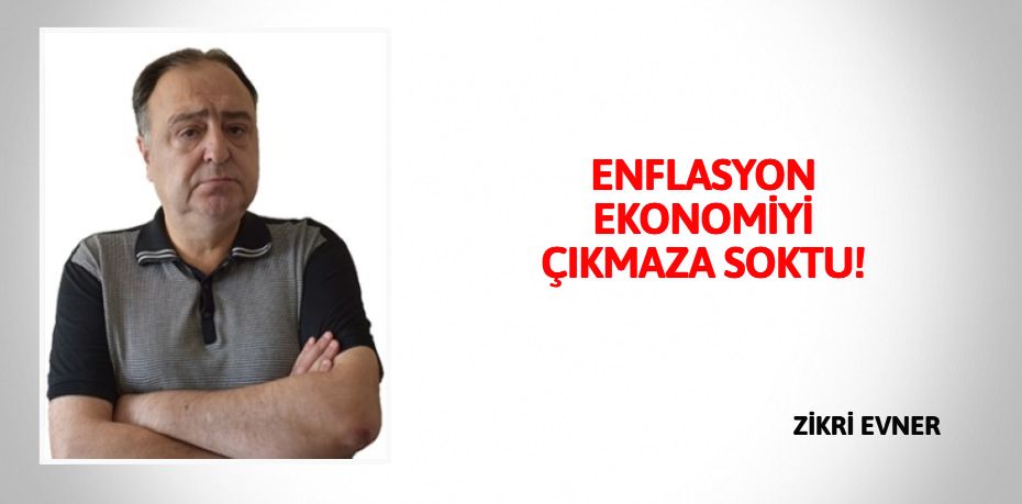 ENFLASYON EKONOMİYİ ÇIKMAZA SOKTU!