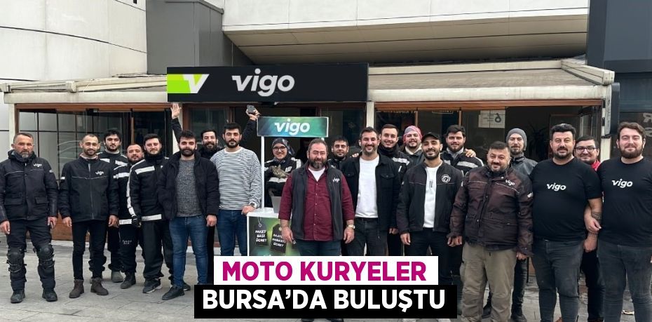 MOTO KURYELER BURSA’DA BULUŞTU