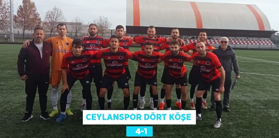 CEYLANSPOR DÖRT KÖŞE    4-1