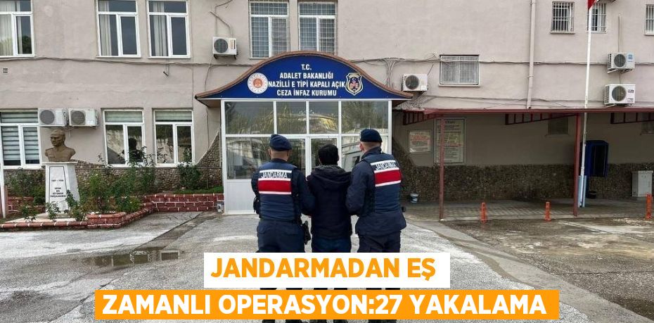 JANDARMADAN EŞ ZAMANLI OPERASYON:27 YAKALAMA