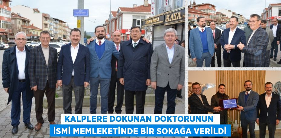 KALPLERE DOKUNAN DOKTORUNUN  İSMİ MEMLEKETİNDE BİR SOKAĞA VERİLDİ