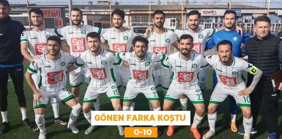 GÖNEN FARKA KOŞTU    0-10