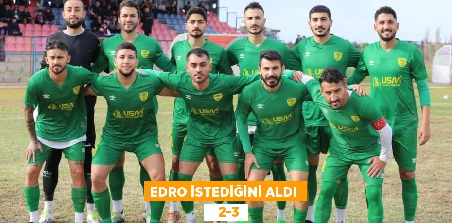 EDRO İSTEDİĞİNİ ALDI     2-3